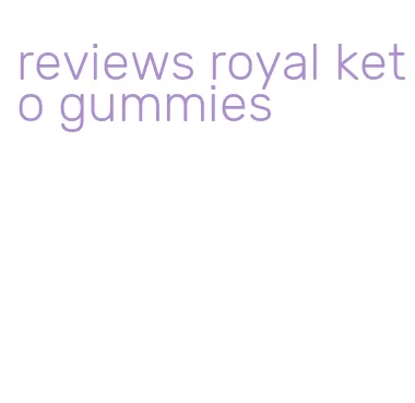 reviews royal keto gummies
