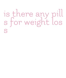 is there any pills for weight loss