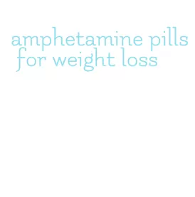 amphetamine pills for weight loss