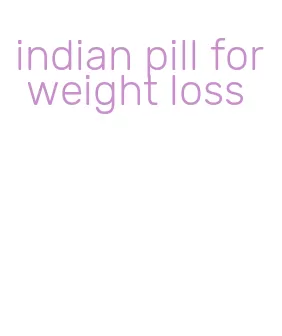 indian pill for weight loss