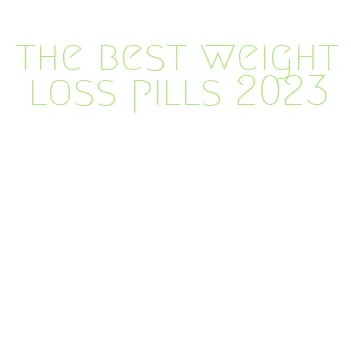 the best weight loss pills 2023