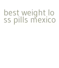 best weight loss pills mexico