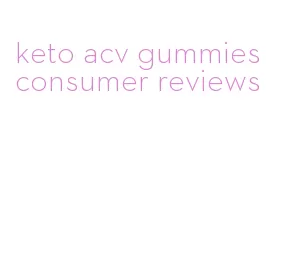 keto acv gummies consumer reviews