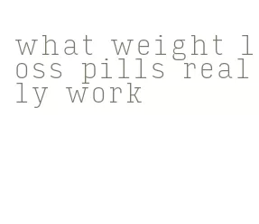 what weight loss pills really work