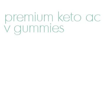 premium keto acv gummies