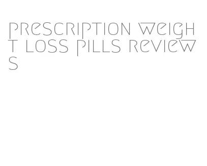 prescription weight loss pills reviews