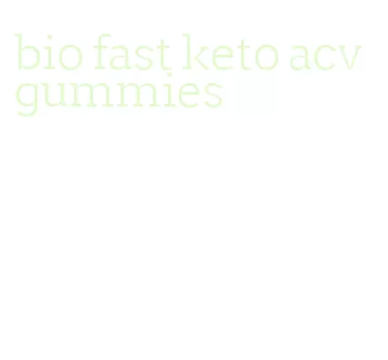 bio fast keto acv gummies