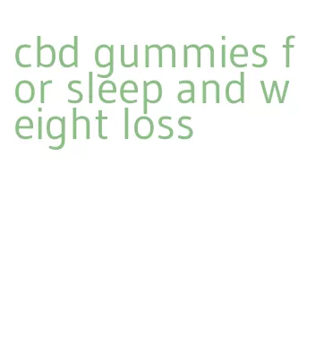 cbd gummies for sleep and weight loss