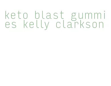 keto blast gummies kelly clarkson