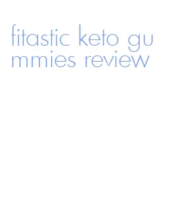 fitastic keto gummies review
