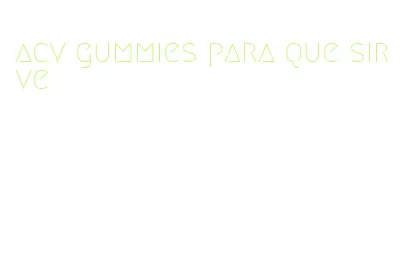 acv gummies para que sirve