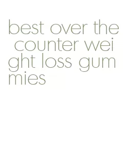 best over the counter weight loss gummies