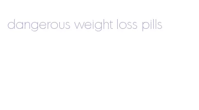 dangerous weight loss pills