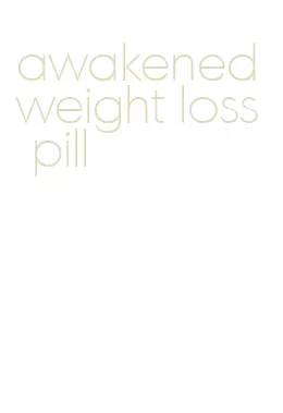 awakened weight loss pill