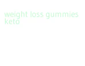 weight loss gummies keto