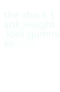 the shark tank weight loss gummies