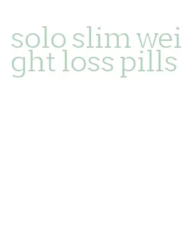 solo slim weight loss pills