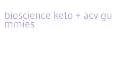 bioscience keto + acv gummies