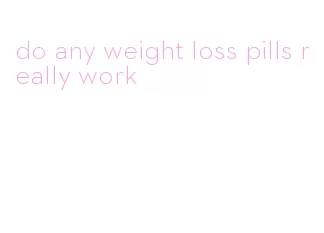 do any weight loss pills really work