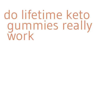do lifetime keto gummies really work