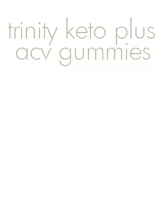 trinity keto plus acv gummies