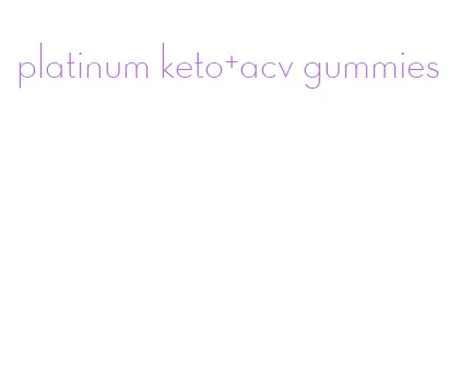 platinum keto+acv gummies