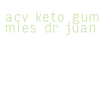 acv keto gummies dr juan