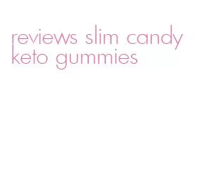 reviews slim candy keto gummies