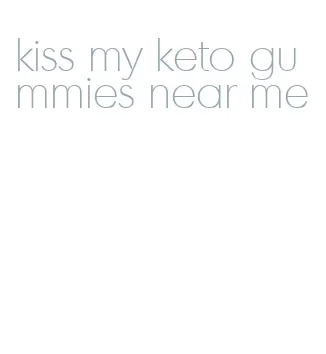 kiss my keto gummies near me