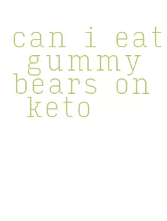 can i eat gummy bears on keto