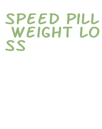 speed pill weight loss