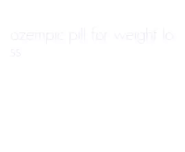 ozempic pill for weight loss