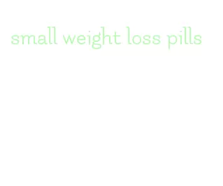 small weight loss pills