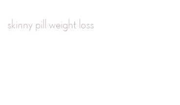 skinny pill weight loss