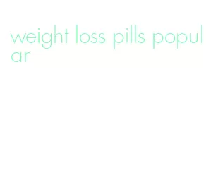 weight loss pills popular
