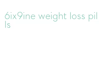 6ix9ine weight loss pills