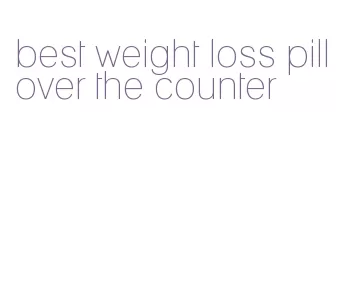 best weight loss pill over the counter
