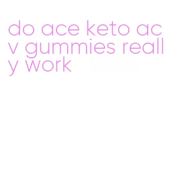 do ace keto acv gummies really work
