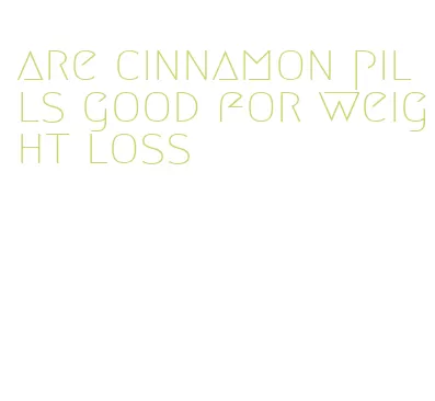 are cinnamon pills good for weight loss