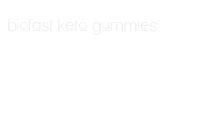 biofast keto gummies