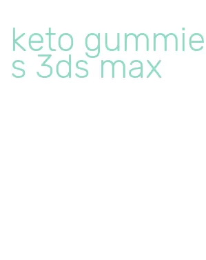 keto gummies 3ds max