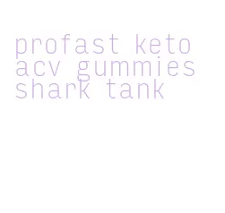 profast keto acv gummies shark tank
