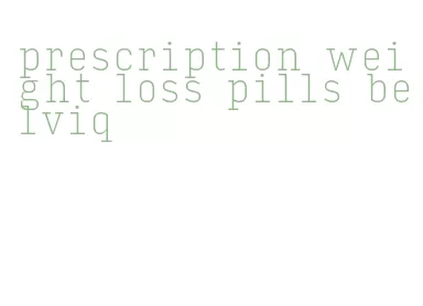 prescription weight loss pills belviq