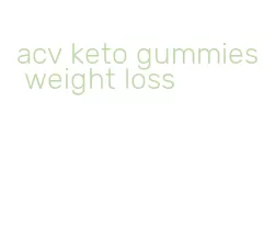 acv keto gummies weight loss