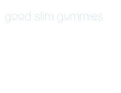 good slim gummies