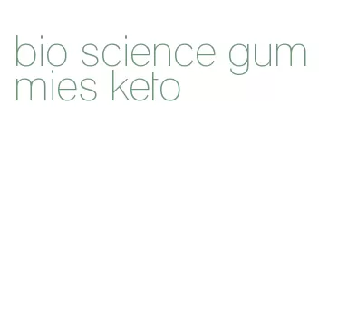 bio science gummies keto