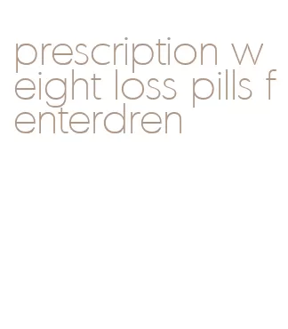 prescription weight loss pills fenterdren