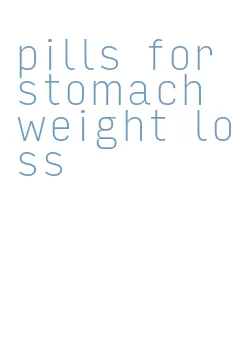 pills for stomach weight loss