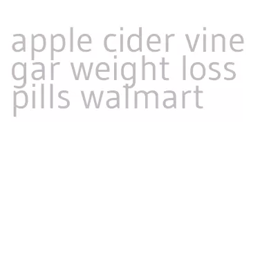 apple cider vinegar weight loss pills walmart