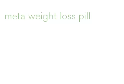 meta weight loss pill